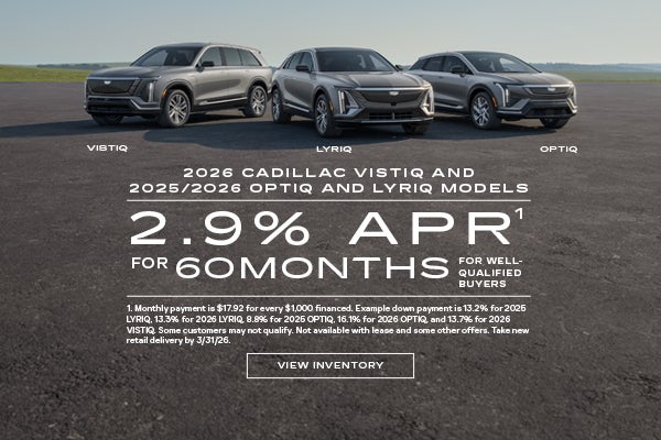 2025 and 2026 Cadillac LYRIQ, and OPTIQ, and 2026 VISTIQ. 2.9% APR for 60 months plus $2,000 purc...